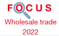 Focus: Wholesale trade 2022